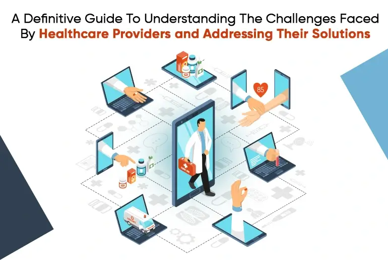 assets/img/guide/chap/chap-2/A Definitive Guide To Understanding The Challenges Faced By Healthcare Providers and Addressing Their Solutions.webp